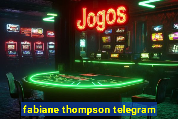 fabiane thompson telegram